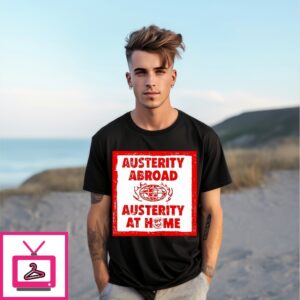 Austerity Abroad Austerity At Home T-Shirt
