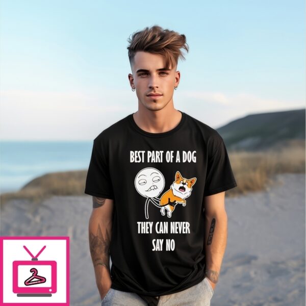 Best Part Of A Dog They Can Never Say No T-Shirt
