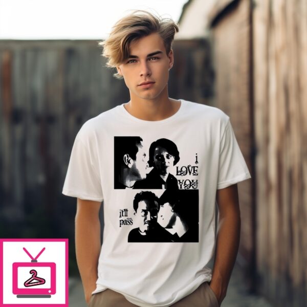 Buggirl200 I Love You It’Ll Pass T-Shirt