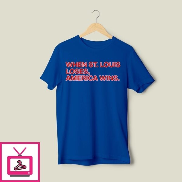 Chicago Cubs When St. Louis Loses America Wins T-Shirt