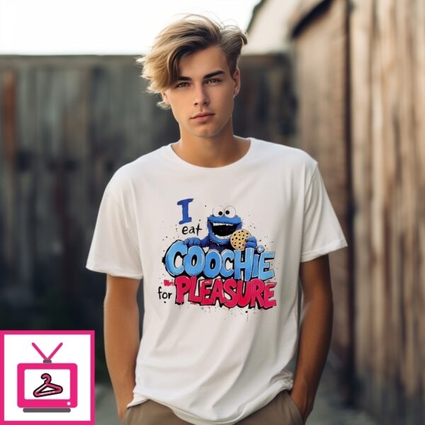 Cookie Monster I Eat Coochie For Pleasure T-Shirt