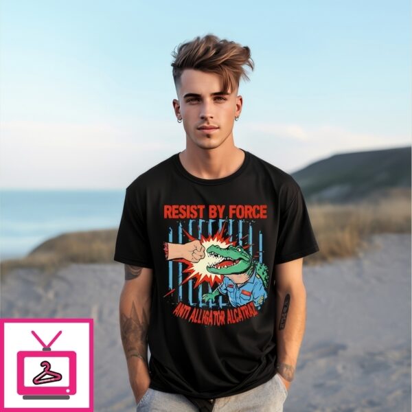 Crocodile Resist By Force Anti Alligator Alcatraz T-Shirt