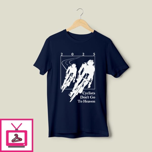 Cyclists Don’T Go To Heaven 2025 Bike Lover T-Shirt