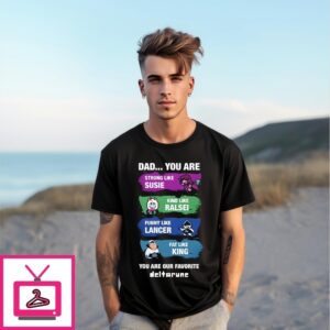 Dad You Are Strong Like Susie Kind Like Ralsei Funny Like Lancer Fat Like King T-Shirt
