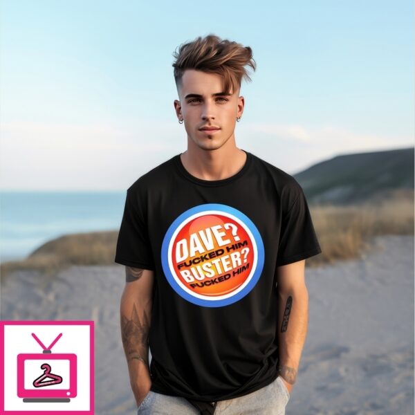 Dave Fucked Him Buster Fucked Him Andy Byron And Kristin Cabot T-Shirt