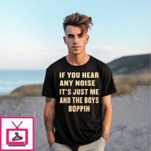 Dave Parker If You Hear Any Noise It’S Just Me And The Boys Boppin T-Shirt