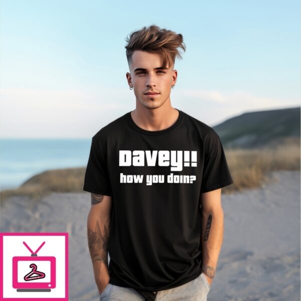 Davey How You Doin T-Shirt