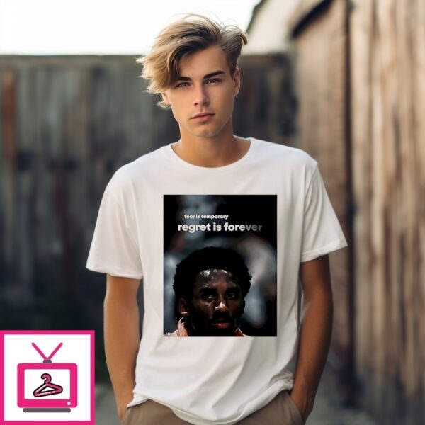 Dear Son Fear Is Temporary Regret Is Forever Kobe Bryant T-Shirt