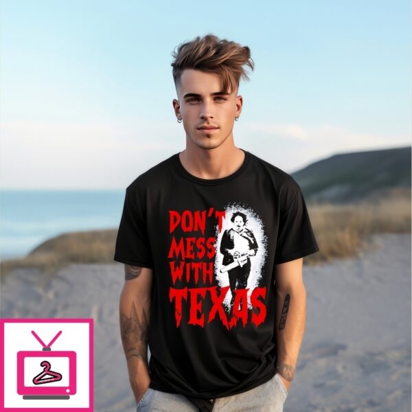 Don’T Mess With Texas The Texas Chain Saw Massacre T-Shirt
