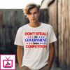 Don’T Steal The Government Hates Competition T-Shirt