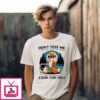 Don’T Test Me I Will Put You In The Trunk And Help People Look For You Fox T-Shirt