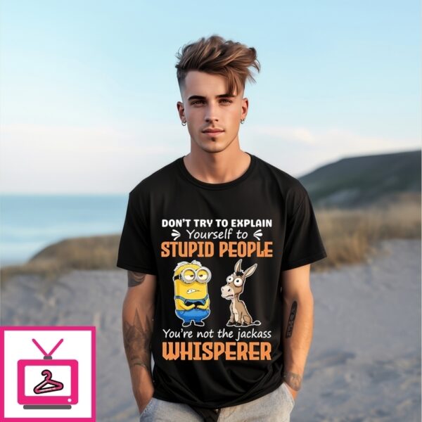 Don’T Try To Explain Yourself To Stupid People Whisperer Minion T-Shirt