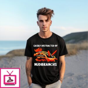 Easily Distracted By Nudibranchs Nudibranch T-Shirt