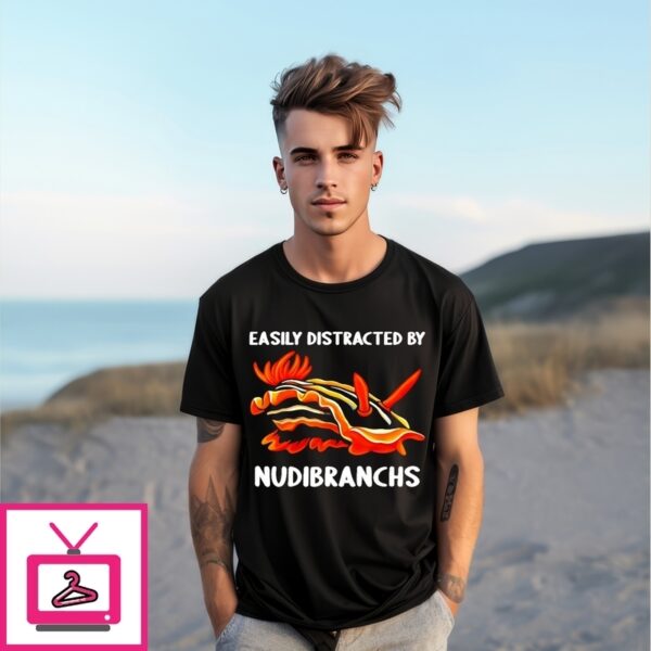 Easily Distracted By Nudibranchs Nudibranch T-Shirt