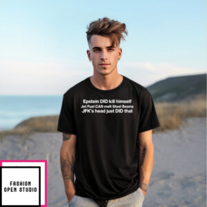 Epstein Did Kill Himself Jet Fuel Can Melt Steel Beams Jfk’S Head Just Did That T-Shirt