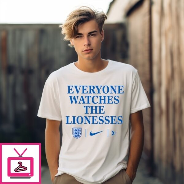 Everyone Watches The Lionesses T-Shirt
