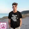 Feeling Kinda Idgaf Ish Today T-Shirt