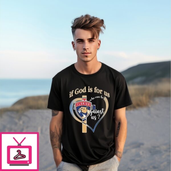 Florida Panthers If God Is For Us Who Can Be Against Us Heart T-Shirt