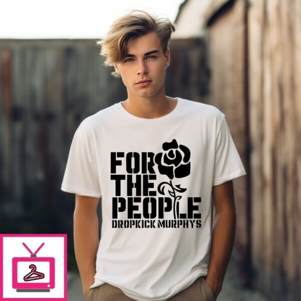 For The People Dropkick Murphys T-Shirt