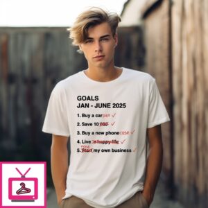 Goals Jan – June 2025 Funny T-Shirt