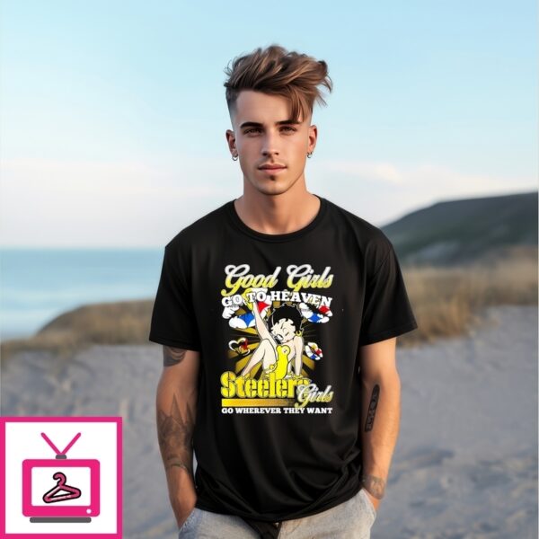 Good Girl Go To Heaven Pittsburgh Steelers Girl Go Wherever They Want T-Shirt