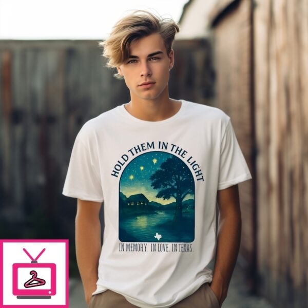 Hold Them In The Light Texas Hill Country Flood Relief T-Shirt