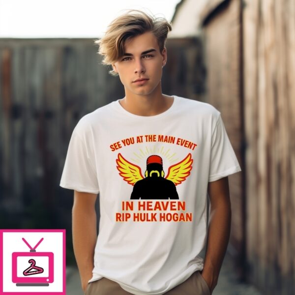 Hulk Hogan Angel Tribute See You At The Main Event In Heaven T-Shirt