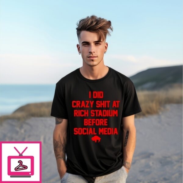 I Did Crazy T-Shirt At Rich Stadium Before Social Media Buffalo Bills T-Shirt
