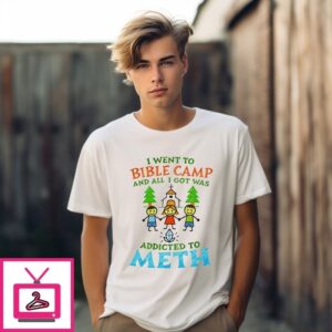 I Went To Bible Camp And All I Got Was Addicted To Meth T-Shirt