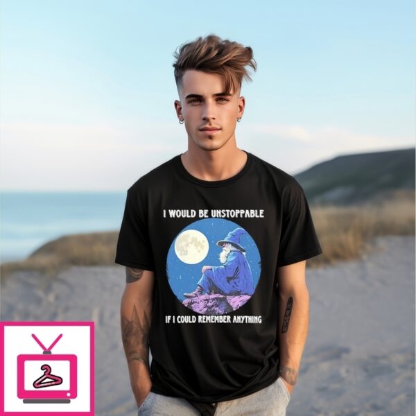 I Would Be Unstoppable If I Could Remember Anything Wizard T-Shirt