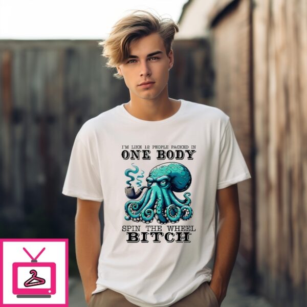I’M Like 12 People Packed In One Body Spin The Wheel Bitch T-Shirt