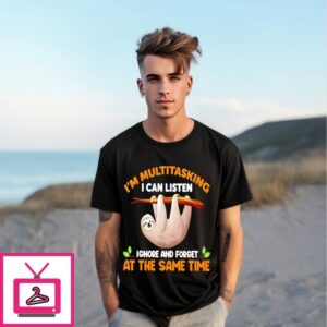 I’M Multitasking I Can Listen At The Same Time Sloth T-Shirt
