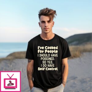 I’Ve Cooked For People I Should Have Poisoned So Yes I Do T-Shirt
