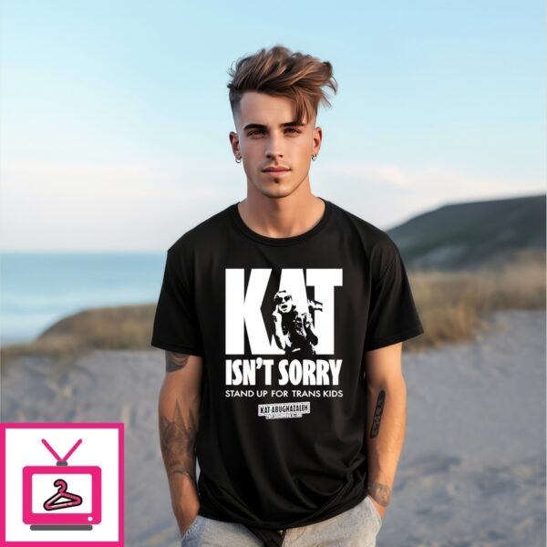 Kat For Illinois Kat Isn’T Sorry Stan Up For Trans Kids T-Shirt