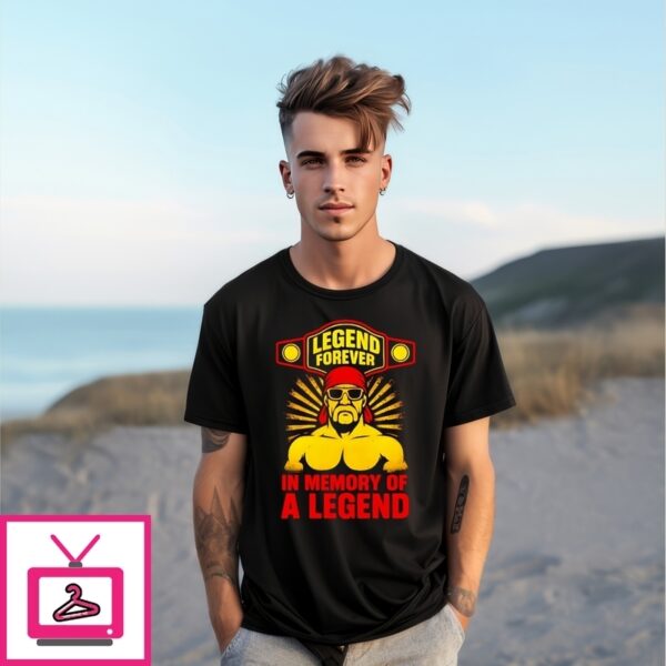 Legend Forever Hulk Hogan In Memory Of A Legend T-Shirt
