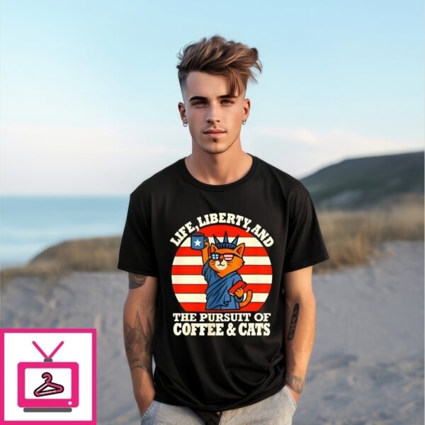 Life Liberty And The Pursuit Of Coffee And Cats T-Shirt