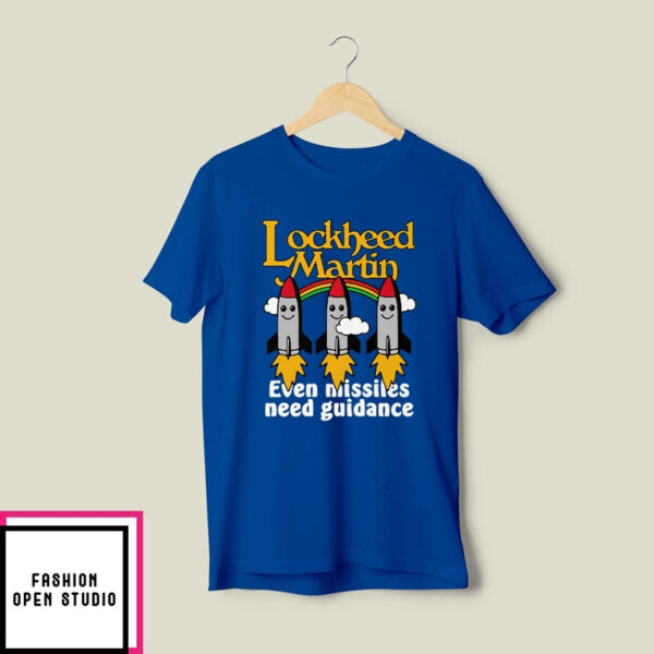 Lockheed Martin Even Missiles Need Guidance T-Shirt