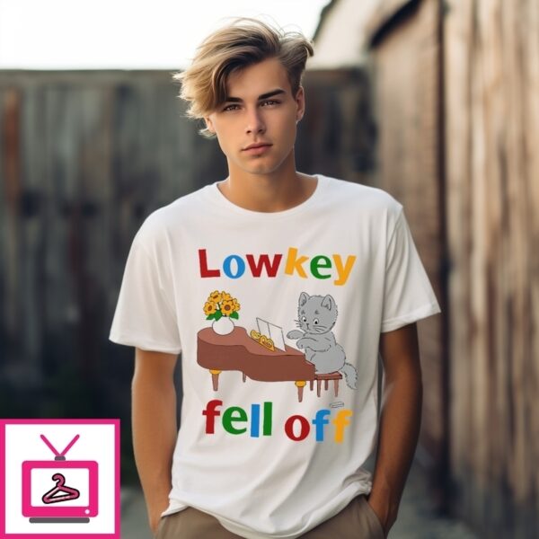 Low Key Fell Off T-Shirt