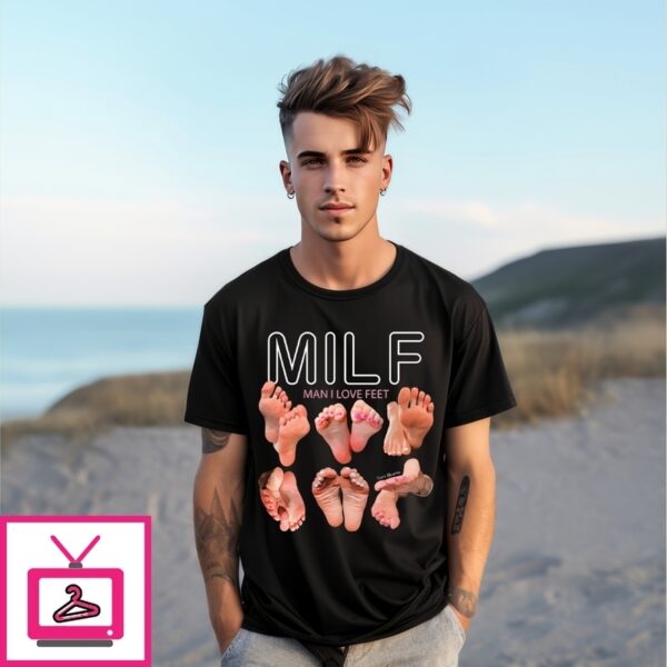Milf Man I Love Feet T-Shirt