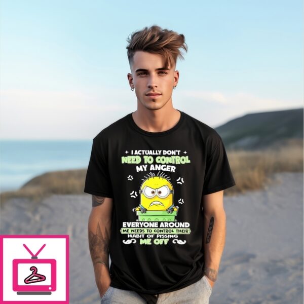 Minion I Actually Don’T Need To Control My Anger Me Needs To Control Their T-Shirt