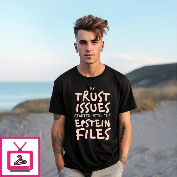 My Trust Issues Started At The Epstein Files New T-Shirt