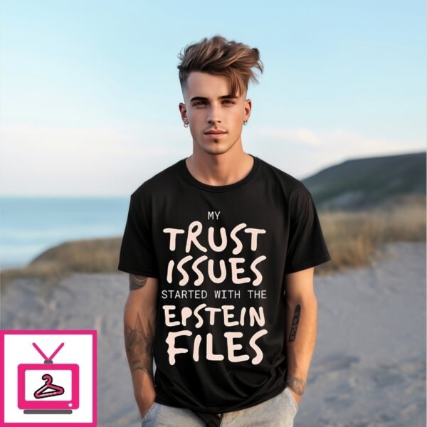 My Trust Issues Started At The Epstein Files T-Shirt