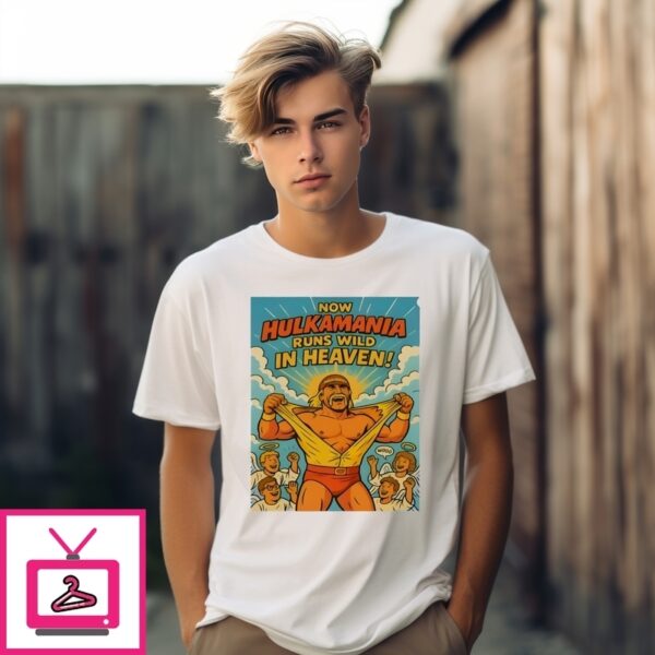 Now Hulkamania Runs Wild In Heaven Hulk Hogan T-Shirt