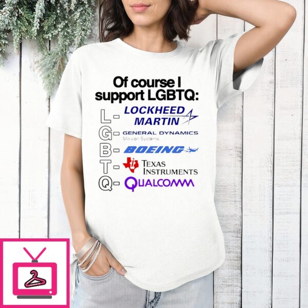 Of Course I Support Lgbt Lockheed Martin Shirt