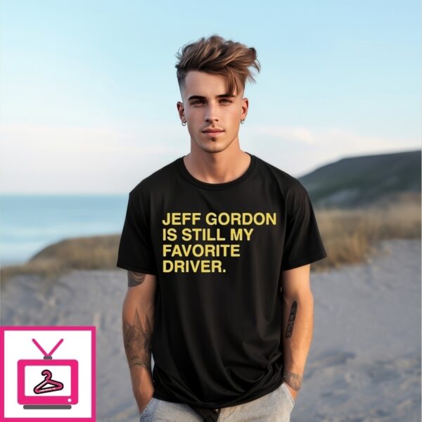Official Jeff Gordon Is Still My Favorite Driver Text T-Shirt