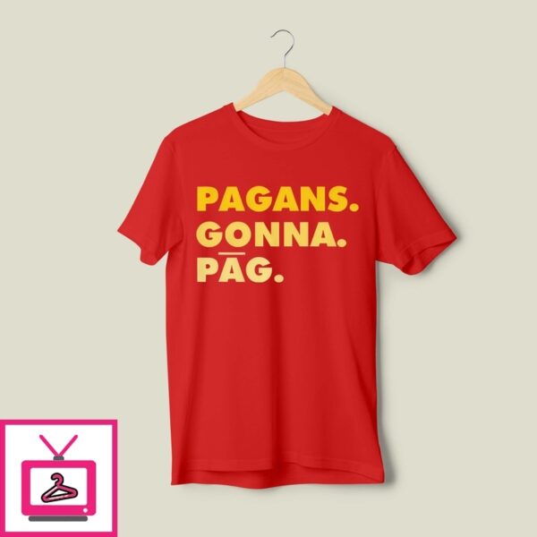 Pagans Gonna Pag T-Shirt