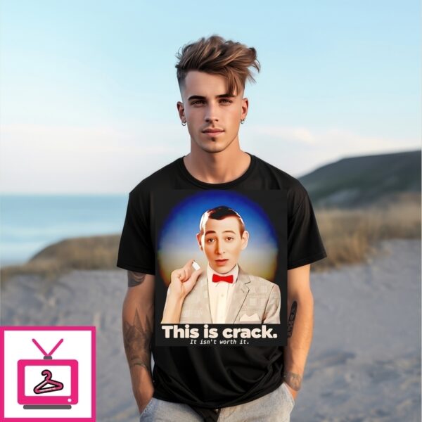 Paul Reubens This Is Crack It Isn’T Worth It T-Shirt