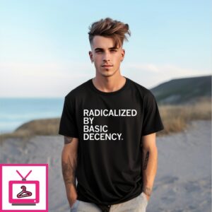 Radicalized By Human Decency T-Shirt