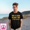 Rep It Hard Or Dont Rep It At All T-Shirt