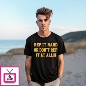 Rep It Hard Or Dont Rep It At All T-Shirt